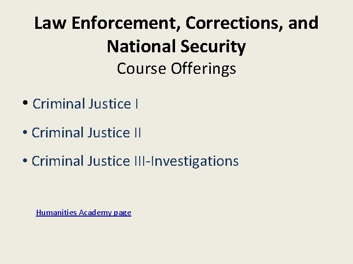 Law Enforcement, Corrections, and National Security Course Offerings • Criminal Justice III-Investigations Humanities Academy