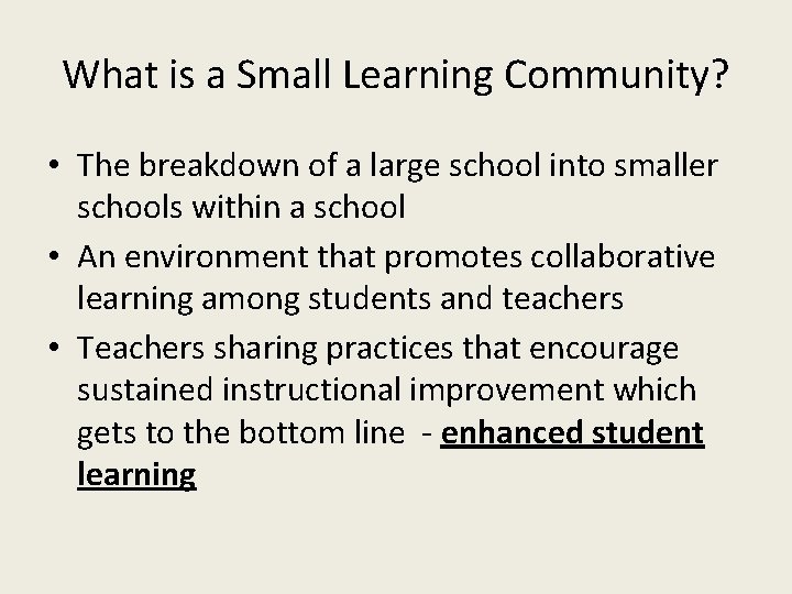 What is a Small Learning Community? • The breakdown of a large school into