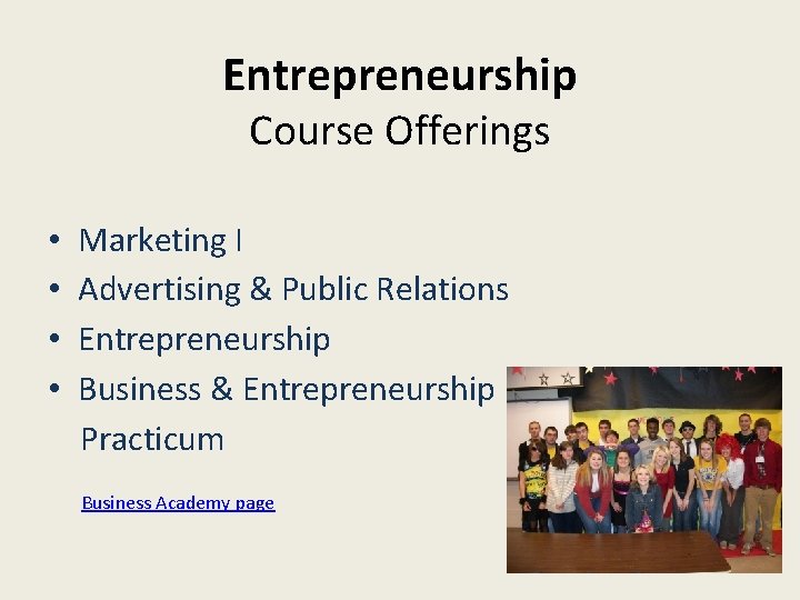 Entrepreneurship Course Offerings • • Marketing I Advertising & Public Relations Entrepreneurship Business &