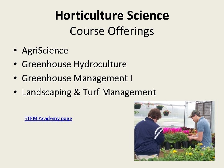Horticulture Science Course Offerings • • Agri. Science Greenhouse Hydroculture Greenhouse Management I Landscaping