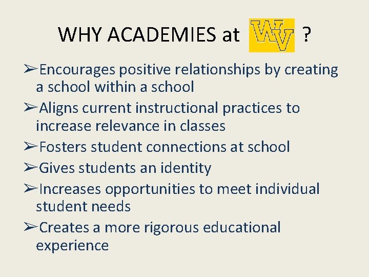 WHY ACADEMIES at ? ➢Encourages positive relationships by creating a school within a school