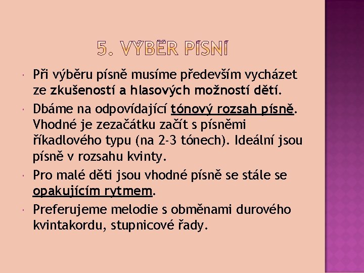  Při výběru písně musíme především vycházet ze zkušeností a hlasových možností dětí. Dbáme