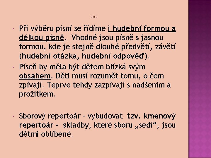  Při výběru písní se řídíme i hudební formou a délkou písně. Vhodné jsou