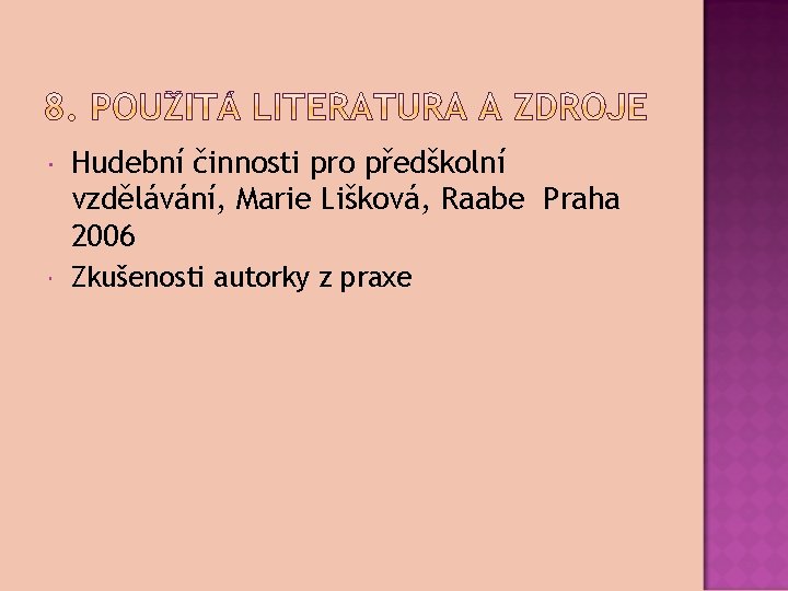  Hudební činnosti pro předškolní vzdělávání, Marie Lišková, Raabe Praha 2006 Zkušenosti autorky z