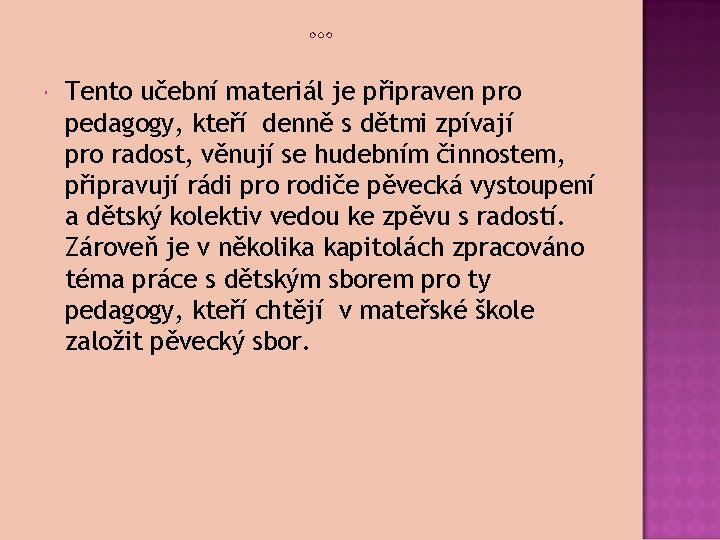  Tento učební materiál je připraven pro pedagogy, kteří denně s dětmi zpívají pro