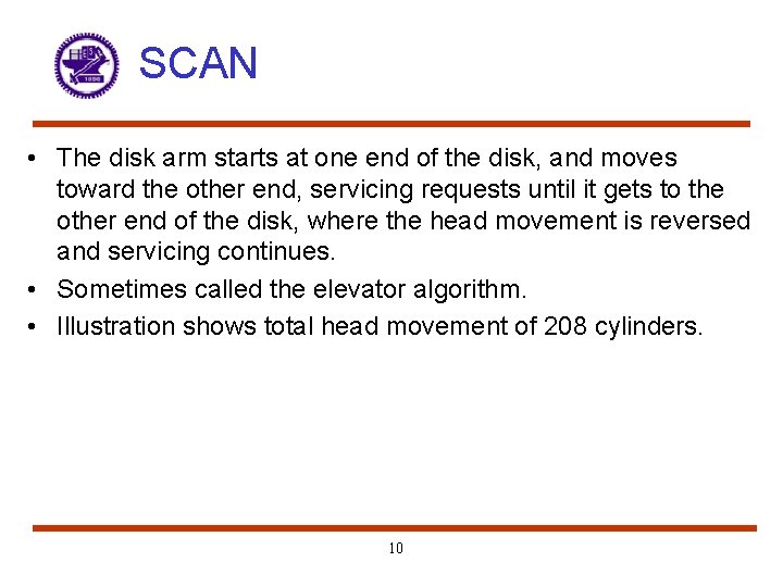 SCAN • The disk arm starts at one end of the disk, and moves