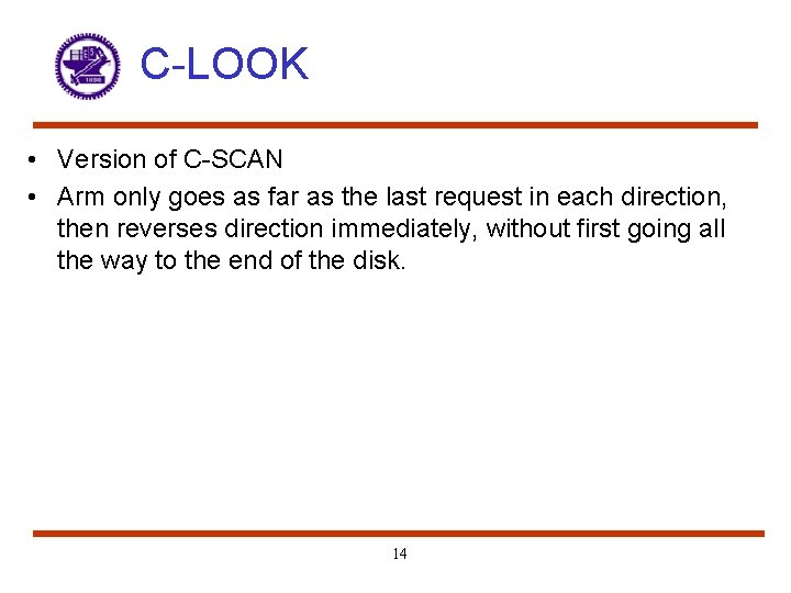 C-LOOK • Version of C-SCAN • Arm only goes as far as the last