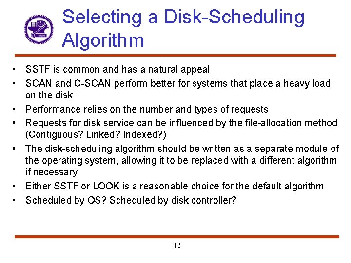 Selecting a Disk-Scheduling Algorithm • SSTF is common and has a natural appeal •