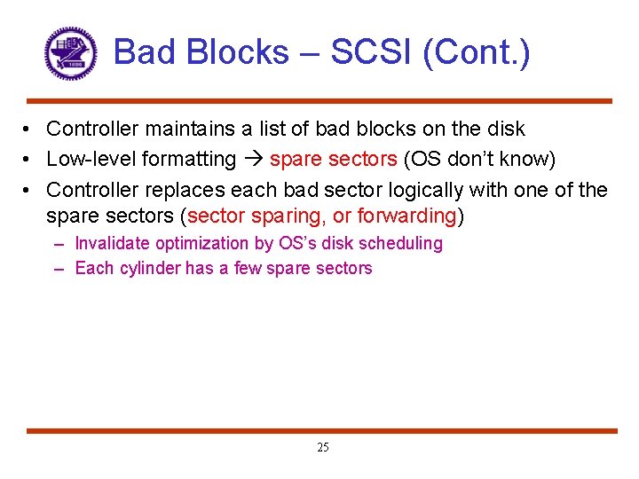 Bad Blocks – SCSI (Cont. ) • Controller maintains a list of bad blocks