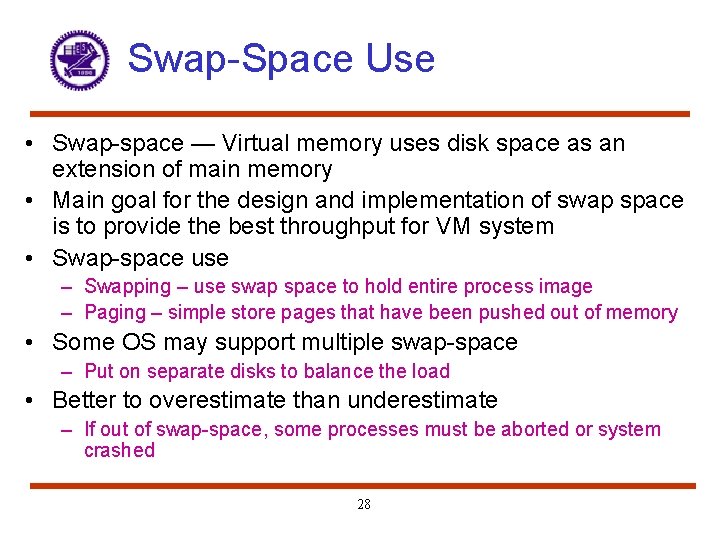 Swap-Space Use • Swap-space — Virtual memory uses disk space as an extension of