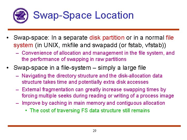 Swap-Space Location • Swap-space: In a separate disk partition or in a normal file