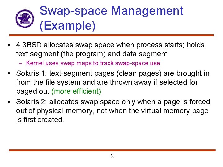 Swap-space Management (Example) • 4. 3 BSD allocates swap space when process starts; holds