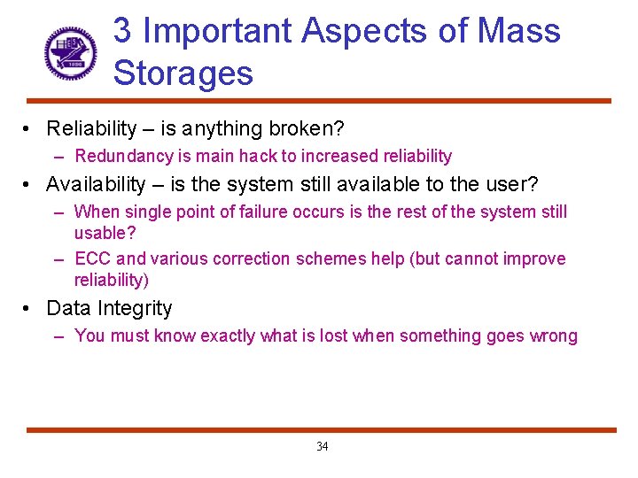 3 Important Aspects of Mass Storages • Reliability – is anything broken? – Redundancy
