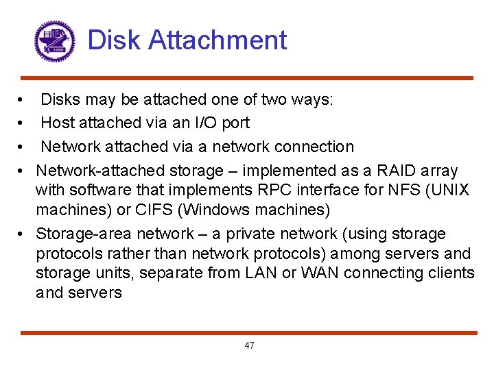 Disk Attachment • Disks may be attached one of two ways: • Host attached