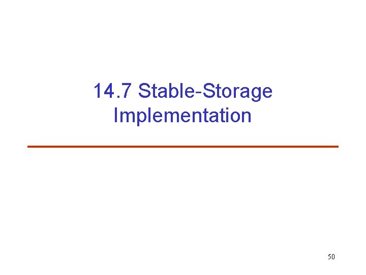 14. 7 Stable-Storage Implementation 50 