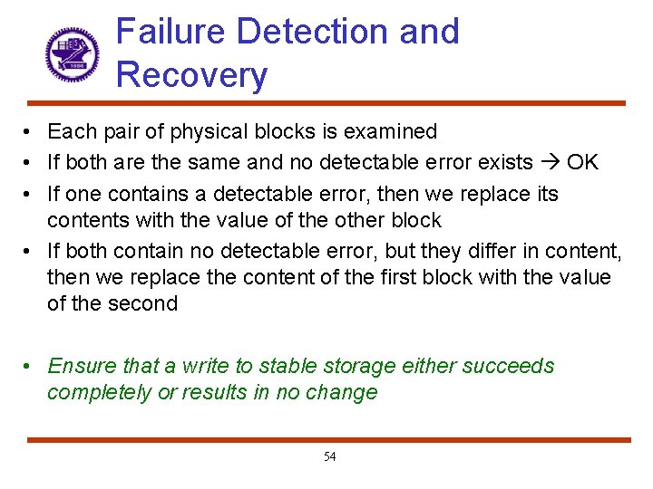 Failure Detection and Recovery • Each pair of physical blocks is examined • If