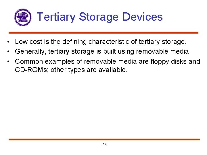 Tertiary Storage Devices • Low cost is the defining characteristic of tertiary storage. •