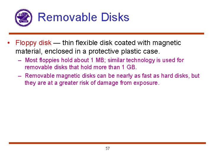 Removable Disks • Floppy disk — thin flexible disk coated with magnetic material, enclosed
