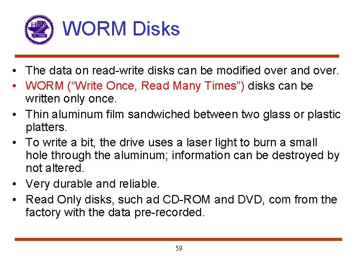 WORM Disks • The data on read-write disks can be modified over and over.