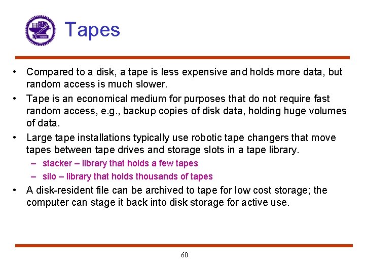 Tapes • Compared to a disk, a tape is less expensive and holds more