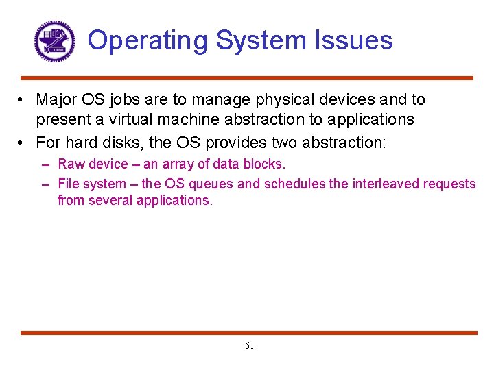 Operating System Issues • Major OS jobs are to manage physical devices and to