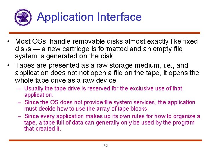 Application Interface • Most OSs handle removable disks almost exactly like fixed disks —