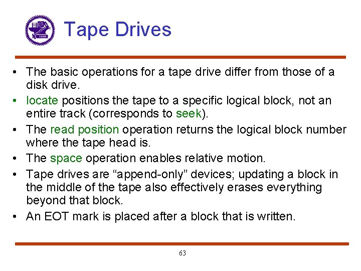 Tape Drives • The basic operations for a tape drive differ from those of