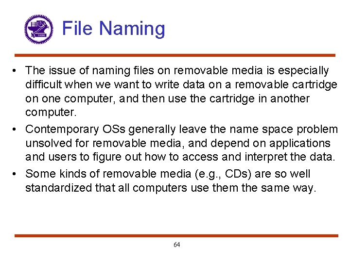 File Naming • The issue of naming files on removable media is especially difficult