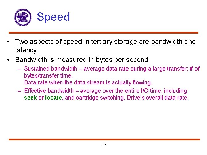Speed • Two aspects of speed in tertiary storage are bandwidth and latency. •