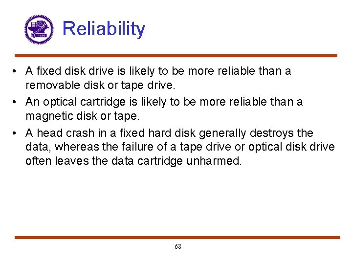Reliability • A fixed disk drive is likely to be more reliable than a