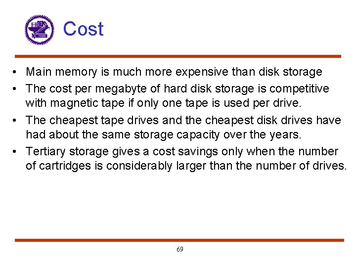 Cost • Main memory is much more expensive than disk storage • The cost