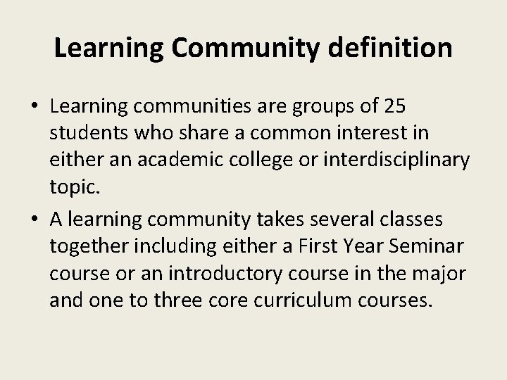 Learning Community definition • Learning communities are groups of 25 students who share a