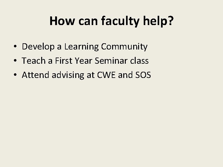 How can faculty help? • Develop a Learning Community • Teach a First Year