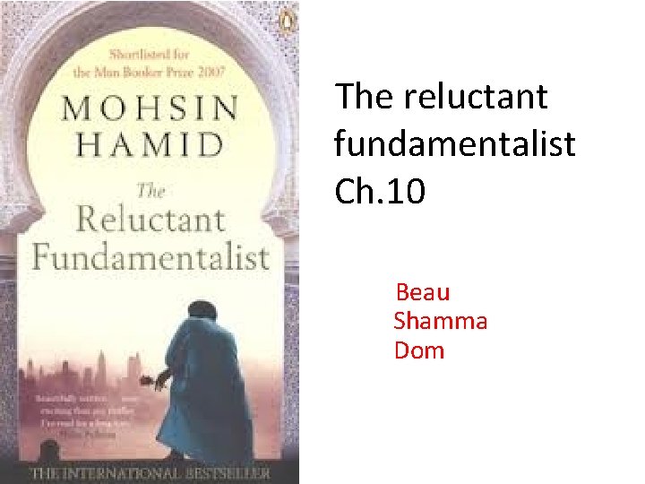 The reluctant fundamentalist Ch. 10 Beau Shamma Dom 