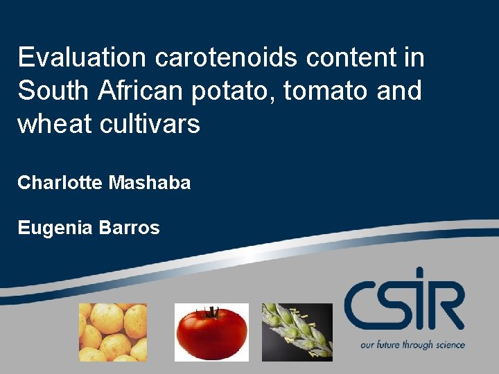 Evaluation carotenoids content in South African potato, tomato and wheat cultivars Charlotte Mashaba Eugenia