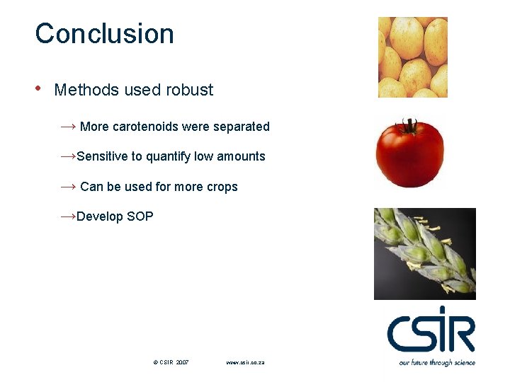 Conclusion • Methods used robust → More carotenoids were separated →Sensitive to quantify low