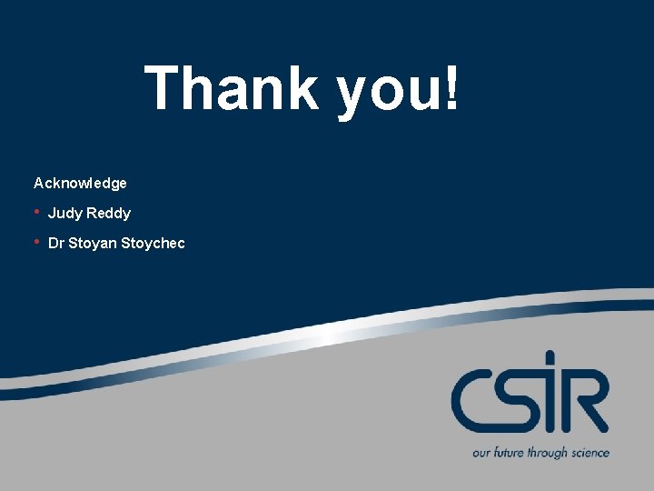 Thank you! Acknowledge • Judy Reddy • Dr Stoyan Stoychec 