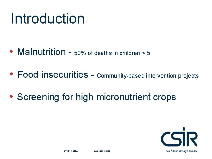 Introduction • Malnutrition - 50% of deaths in children < 5 • Food insecurities