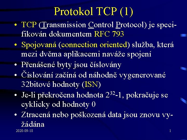 Protokol TCP (1) • TCP (Transmission Control Protocol) je specifikován dokumentem RFC 793 •