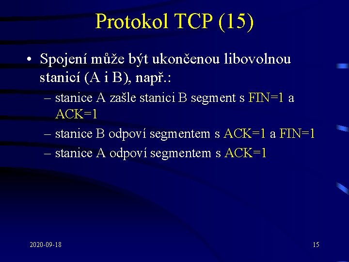 Protokol TCP (15) • Spojení může být ukončenou libovolnou stanicí (A i B), např.