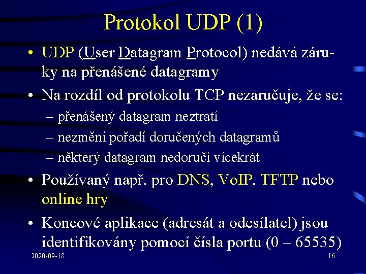 Protokol UDP (1) • UDP (User Datagram Protocol) nedává záruky na přenášené datagramy •