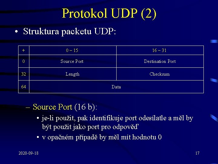 Protokol UDP (2) • Struktura packetu UDP: + 0 – 15 16 – 31