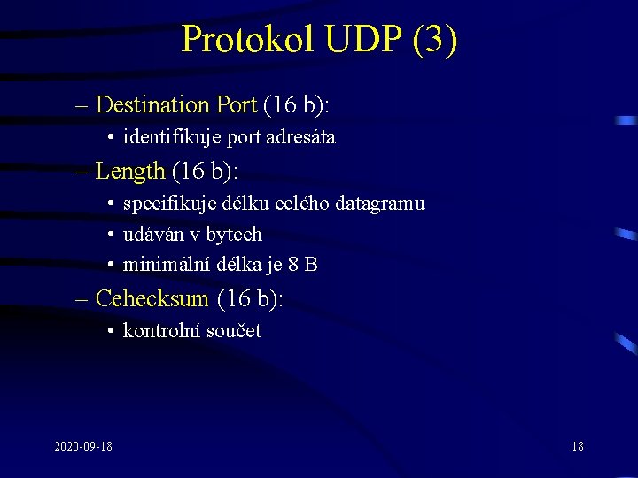 Protokol UDP (3) – Destination Port (16 b): • identifikuje port adresáta – Length
