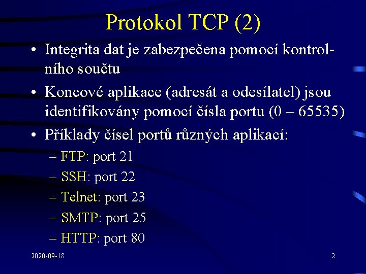 Protokol TCP (2) • Integrita dat je zabezpečena pomocí kontrolního součtu • Koncové aplikace
