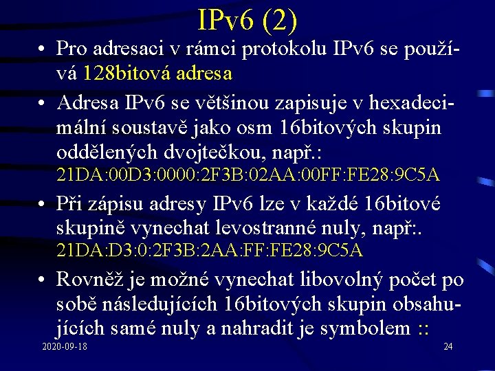 IPv 6 (2) • Pro adresaci v rámci protokolu IPv 6 se používá 128
