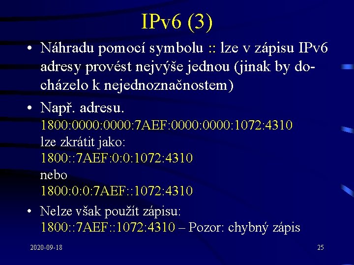 IPv 6 (3) • Náhradu pomocí symbolu : : lze v zápisu IPv 6
