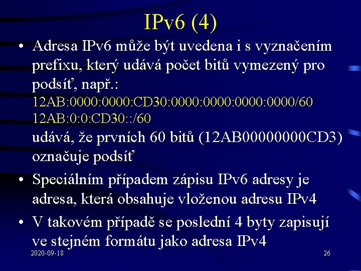IPv 6 (4) • Adresa IPv 6 může být uvedena i s vyznačením prefixu,