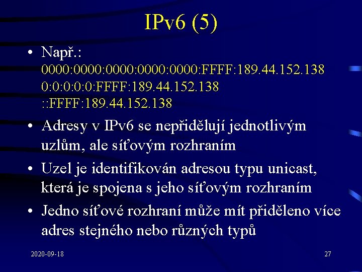 IPv 6 (5) • Např. : 0000: 0000: FFFF: 189. 44. 152. 138 0: