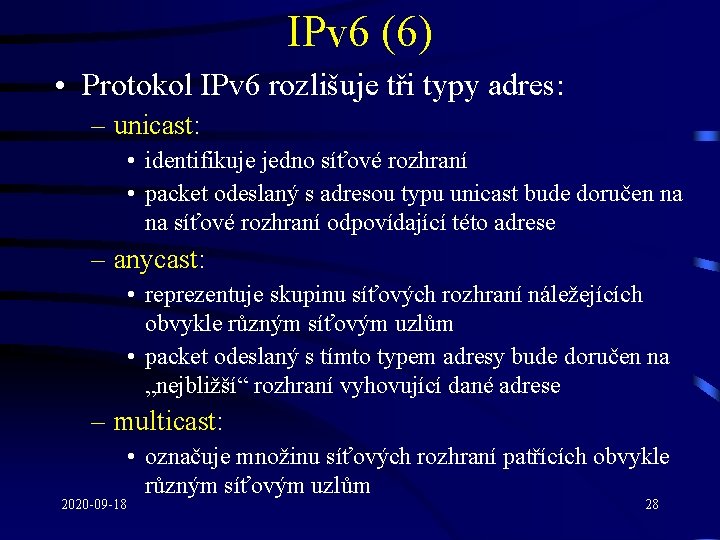 IPv 6 (6) • Protokol IPv 6 rozlišuje tři typy adres: – unicast: •
