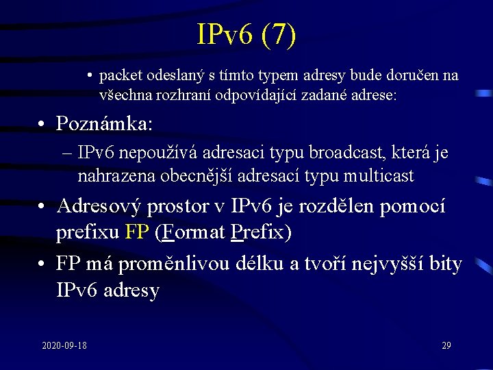 IPv 6 (7) • packet odeslaný s tímto typem adresy bude doručen na všechna